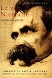 Jean-Pierre Faye - Le vrai Nietzsche - Guerre à la guerre.
