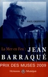 Paul Griffiths - La Mer en feu : Jean Barraqué.