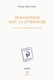 Pierre Macherey - Philosopher avec la littérature - Exercices de philosophie littéraire.