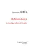 Francesca Merlin - Mutations et aléas - Le hasard dans la théorie de l'évolution.