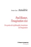 Jean-Luc Amalric - Paul Ricoeur, l'imagination vive - Une genèse de la philosophie ricoeurienne de l'imagination.