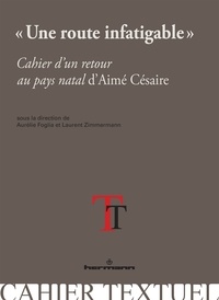 Aurélie Loiseleur et Laurent Zimmermann - Une route infatigable - Cahier d'un retour au pays natal d'Aimé Césaire.