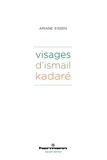 Ariane Eissen - Visages d'Ismail Kadaré.