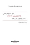 Claude Boukobza - Que peut la psychanalyse pour l'enfant ? - Et autres essais.