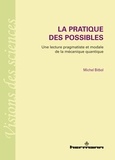 Michel Bitbol - La pratique des possibles - Une lecture pragmatiste et modale de la mécanique quantique.