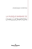 Angélique Christaki - La musique barbare de l'hallucination.