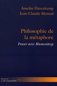 Anselm Haverkamp et Jean-Claude Monod - Philosophie de la métaphore - Penser avec Blumenberg.
