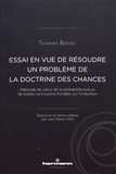 Thomas Bayes - Essai en vue de résoudre un problème de la doctrine des chances - Méthode de calcul de la probabilité exacte de toutes conclusions fondées sur l'induction.
