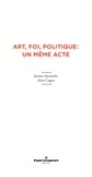 Jérôme Alexandre et Alain Cugno - Art, foi, politique : un même acte.