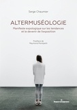 Serge Chaumier - Altermuséologie - Manifeste expologique sur les tendances et le devenir de l'exposition.