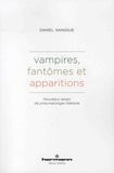 Daniel Sangsue - Vampires, fantômes et apparitions - Nouveaux essais de pneumatologie littéraire.
