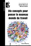 Daniel Mercure et Mircea Vultur - Dix concepts pour penser le nouveau monde du travail.