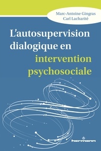 Marc-Antoine Gingras et Carl Lacharité - L'autosupervision dialogique en intervention psychosociale - Intégration et création de savoirs en contexte de crise relationnelle.