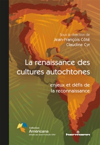 Jean-François Côté et Claudine Cyr - La renaissance des cultures autochtones - Enjeux et défis de la reconnaissance.