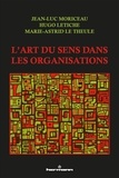 Jean-Luc Moriceau et Hugo Letiche - L'art du sens dans les organisations.