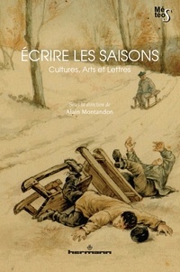 Alain Montandon - Ecrire les saisons - Cultures, arts et lettres.