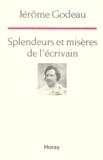 Jérôme Godeau - Splendeurs Et Miseres De L'Ecrivain. Une Lecture De La Comedie Humaine.