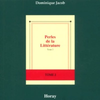 Dominique Jacob - Perles De La Litterature. Tome 2.