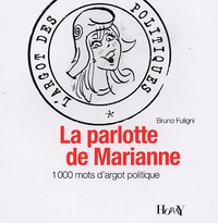 Bruno Fuligni - La parlotte de Marianne - L'argot des politiques.