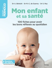 Audrey Bénézit et Marie-Claude de Guerny - Mon enfant et sa santé - 100 fiches pour avoir de bons réflexes au quotidien.