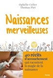 Ophélie Célier et Thomas Piet - Naissances merveilleuses - 40 récits d'accouchement qui racontent la magie de la naissance.