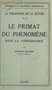 Georges Matisse - La philosophie de la nature (2) - Le primat du phénomène dans la connaissance.