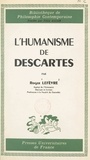 Roger Lefèvre et Pierre-Maxime Schuhl - L'humanisme de Descartes.