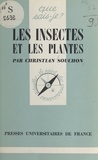 Christian Souchon et Paul Angoulvent - Les insectes et les plantes.