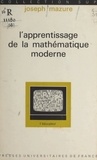 Joseph Mazure et Gaston Mialaret - L'apprentissage de la mathématique moderne - Les effets psychologiques.