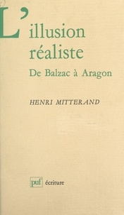 Henri Mitterand et Béatrice Didier - L'illusion réaliste - De Balzac à Aragon.