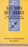 Pierre Gibassier et Lucien Guyot - Les noms des arbres.