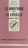 Albert Soboul et Paul Angoulvent - Le Directoire et le Consulat, 1795-1804.