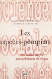 Dominique Boullier et Stéphane Chevrier - Les sapeurs-pompiers - Des soldats du feu aux techniciens du risque.