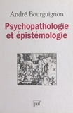 André Bourguignon et Odile Bourguignon - Psychopathologie et épistémologie.