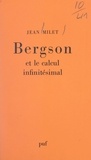 Jean Milet et Félix Alcan - Bergson et le calcul infinitésimal - Ou La raison et le temps.