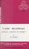 Paul Masson et François Perroux - L'aide bilatérale - Assistance, commerce ou stratégie ?.