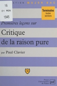 Paul Clavier et Pascal Gauchon - Premières leçons sur Critique de la raison pure, de Kant.