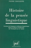 Pierre Swiggers et Guy Serbat - Histoire de la pensée linguistique - Analyse du langage et réflexion linguistique dans la culture occidentale, de l'Antiquité au XIXe siècle.