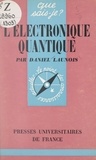 Daniel Launois et Paul Angoulvent - L'électronique quantique.