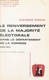 Jean-Marie Denquin et  Université de droit, d'économi - Le renversement de la majorité électorale dans le département de la Corrèze - 1958-1973.