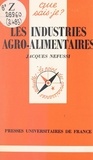 Jacques Nefussi et Paul Angoulvent - Les industries agro-alimentaires.