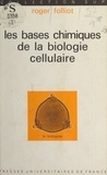 Roger Folliot et Louis Gallien - Les bases chimiques de la biologie cellulaire.