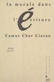 Michel Jarrety et Michel Delon - La morale dans l'écriture - Camus, Char, Cioran.