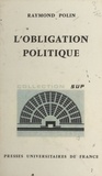 Raymond Polin et Georges Lavau - L'obligation politique.