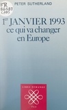 Peter Sutherland et Florin Aftalion - 1er janvier 1993 - Ce qui va changer en Europe.