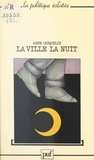 Anne Cauquelin et Lucien Sfez - La ville, la nuit.