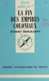 Hubert Deschamps et Paul Angoulvent - La fin des empires coloniaux.