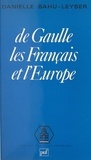 Danielle Bahu-Leyser et François Goguel - De Gaulle, les Français et l'Europe.