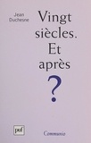 Jean Duchesne - Vingt siècles. Et après ? - Réflexions à l'occasion de l'an 2000.