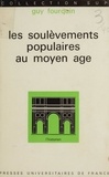 Guy Fourquin et Roland Mousnier - Les soulèvements populaires au Moyen Âge.